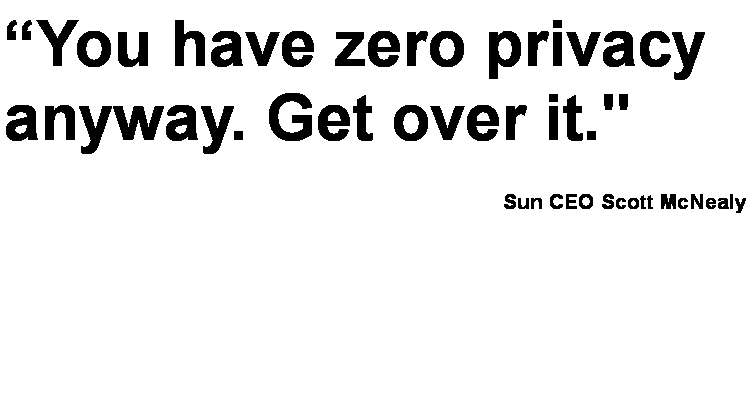 Text Box: �You have zero privacy anyway. Get over it." Sun CEO Scott McNealy